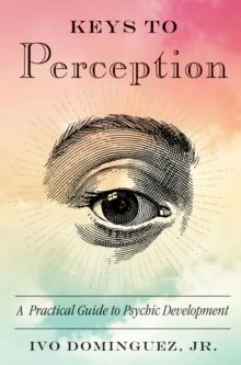 Keys to Perception : A Practical Guide to Psychic Development