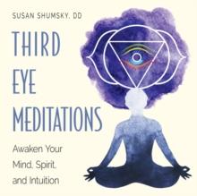 Third Eye Meditations : Awaken Your Mind, Spirit, and Intuition