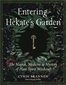 Entering Hekate's Garden : The Magick, Medicine & Mystery of Plant Spirit Witchcraft