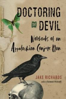 Doctoring the Devil : Notebooks of an Appalachian Conjure Man