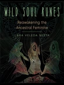 Wild Soul Runes : Reawakening the Ancestral Feminine