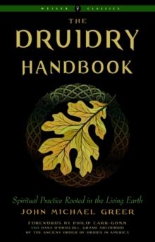 The Druidry Handbook : Spiritual Practice Rooted in the Living Earth Weiser Classics