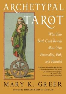 Archetypal Tarot : What Your Birth Card Reveals About Your Personality, Path, and Potential