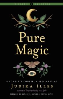 Pure Magic : A Complete Course in Spellcasting Weiser Classics