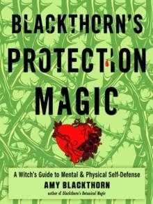 Blackthorn'S Protection Magic : A Witch's Guide to Mental and Physical Self-Defense