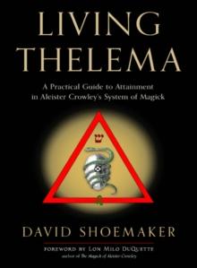 Living Thelema : A Practical Guide to Attainment in Aleister Crowley's System of Magick