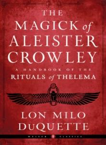 The Magick of Aleister Crowley : A Handbook of the Rituals of Thelema Weiser Classics