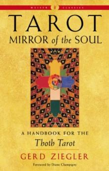 Tarot: Mirror of the Soul - New Edition : A Handbook for the Thoth Tarot Weiser Classics