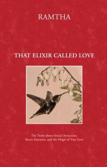 That Elixir Called Love : The Truth about Sexual Attraction, Secret Fantasies, and the Magic of True Love