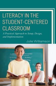 Literacy in the Student-Centered Classroom : A Practical Approach to Setup, Design, and Implementation