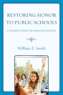 Restoring Honor to Public Schools : A Teacher's Vision for American Education