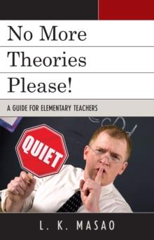 No More Theories Please! : A Guide for Elementary Teachers