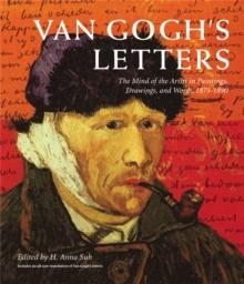 Van Gogh's Letters : The Mind of the Artist in Paintings, Drawings, and Words, 1875-1890