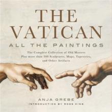 The Vatican: All The Paintings : The Complete Collection of Old Masters, Plus More than 300 Sculptures, Maps, Tapestries, and other Artifacts