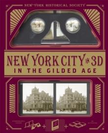 New York City In 3D In The Gilded Age : A Book Plus Stereoscopic Viewer and 50 3D Photos from the Turn of the Century