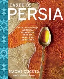 Taste of Persia : A Cook's Travels Through Armenia, Azerbaijan, Georgia, Iran, and Kurdistan