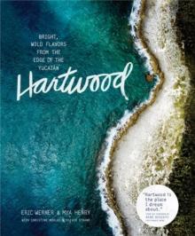 Hartwood : Bright, Wild Flavors from the Edge of the Yucatan