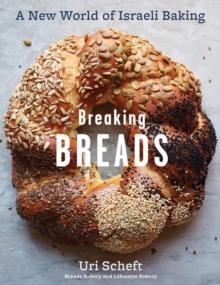 Breaking Breads : A New World of Israeli Baking--Flatbreads, Stuffed Breads, Challahs, Cookies, and the Legendary Chocolate Babka