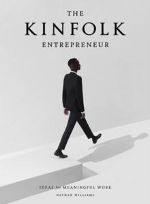 The Kinfolk Entrepreneur : Ideas for Meaningful Work