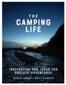 The Camping Life : Inspiration and Ideas for Endless Adventures