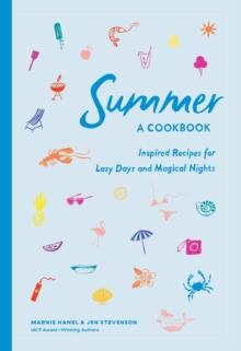 Summer: A Cookbook : Inspired Recipes for Lazy Days and Magical Nights