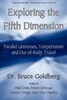 Exploring the Fifth Dimension : Parallel Universes, Teleportation and Out-of-Body Travel