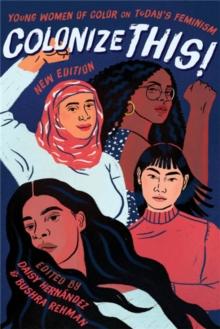 Colonize This! : Young Women of Color on Today's Feminism