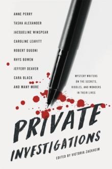 Private Investigations : Mystery Writers on the Secrets, Riddles, and Wonders in Their Lives