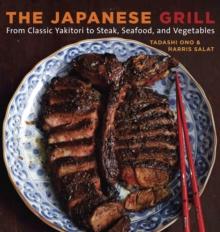 The Japanese Grill : From Classic Yakitori to Steak, Seafood, and Vegetables [A Cookbook]