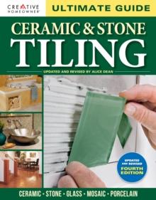 Ultimate Guide: Ceramic & Stone Tiling, 4th edition : Ceramic * Stone * Glass * Mosaic * Porcelain