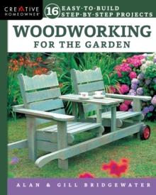 Woodworking for the Garden : 16 Easy-to-Build Step-by-Step Projects