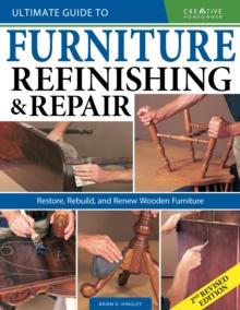 Ultimate Guide to Furniture Repair & Refinishing, 2nd Revised Edition : Restore, Rebuild, and Renew Wooden Furniture