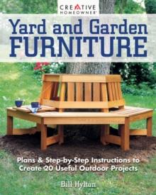 Yard and Garden Furniture, 2nd Edition : Plans & Step-By-Step Instructions to Create 20 Useful Outdoor Projects