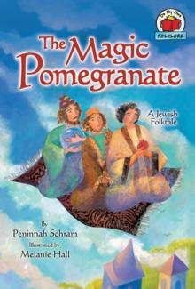 The Magic Pomegranate : [A Jewish Folktale]