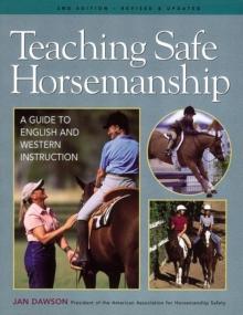 Teaching Safe Horsemanship : A Guide to English and Western Instruction