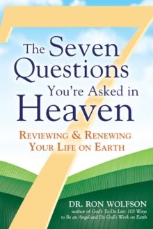 The Seven Questions You're Asked in Heaven : Reviewing & Renewing Your Life on Earth