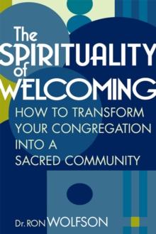 Spirituality of Welcoming : How To Transform Your Congregation Into A Sacred Community