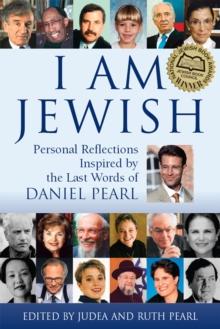 I am Jewish : Personal Reflections Inspired by the Last Words of Daniel Pearl