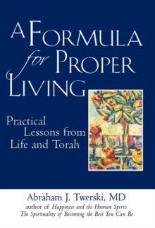 A Formula for Proper Living : Practical Lessons From Life And Torah