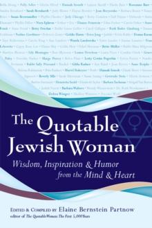 The Quotable Jewish Woman : Wisdom, Inspiration and Humor from the Mind and Heart