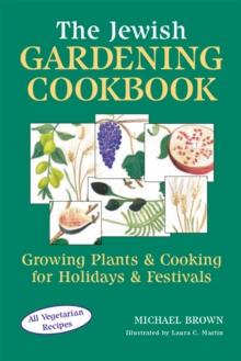 The Jewish Gardening Cookbook : Growing Plants and Cooking for Holidays and Festivals