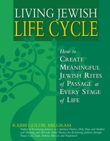 Living Jewish Life Cycle : How to Create Meaningful Jewish Rites of Passage at Every Stage in Life