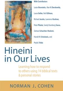 Hineini in Our Lives : Learning How to Respond to Others Through 14 Biblical Texts 14 Personal Stories