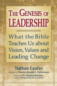 Genesis of Leadership : What the Bible Teaches us about Vision, Values and Leading Change