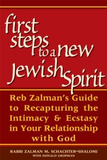 The First Steps to a New Jewish Spirit : Reb Zalmans Guide to Recapturing the Intimacy & Ecstasy in Your Relationship with God