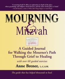 Mourning & Mitzvah : A Guided Journal for Walking the Mourners Path through Grief to Healing