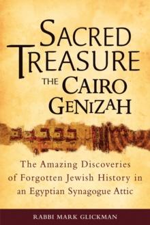 Sacred Treasure-The Cairo Genizah : The Amazing Discoveries of Forgotten Jewish History in an Egyptian Synagogue Attic