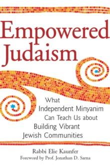 Empowered Judaism : Independent Minyanim and the Future of American Jewish Life