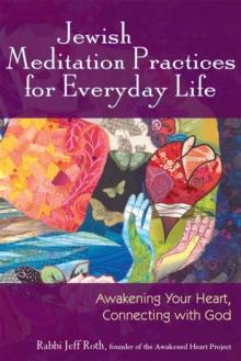 Jewish Meditation Practices for Everyday Life : Awakening Your Heart, Connecting with God