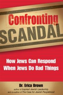 Confronting Scandal : How Jews Can Respond When Jews Do Bad Things